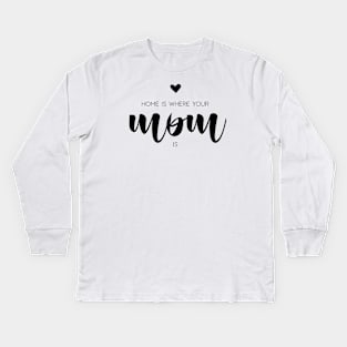 Home is where your mom is Kids Long Sleeve T-Shirt